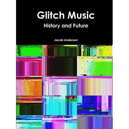 Glitch Music - Glitch Music : History and Future