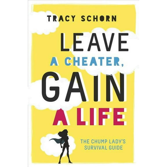 Leave a Cheater, Gain a Life: The Chump Lady's Survival Guide, (Paperback)