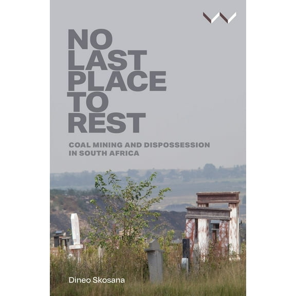 No Last Place to Rest: Coal Mining and Dispossession in South Africa, (Paperback)