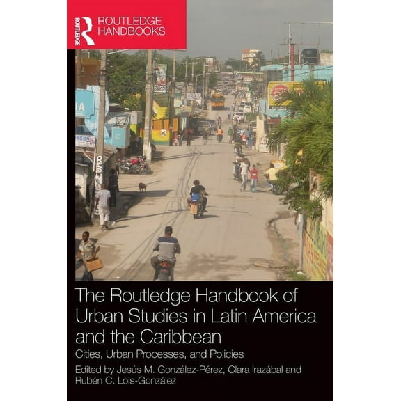 The Routledge Handbook of Urban Studies in Latin America and the Caribbean: Cities, Urban Processes, and Policies, (Hardcover)