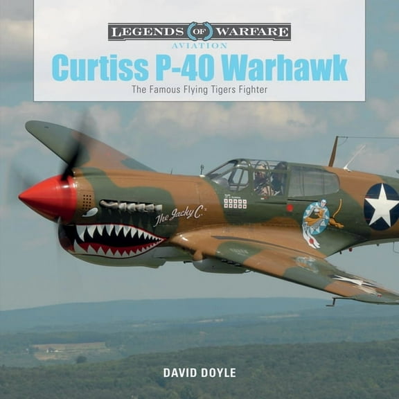 Legends of Warfare: Aviation Curtiss P-40 Warhawk: The Famous Flying Tigers Fighter, Book 3, (Hardcover)