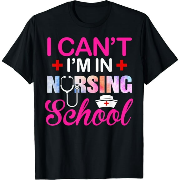 Funny I Can't I'm In Nursing School Nurse Student Gift Ideas T-Shirt men and women can wear,black,white,creative gift