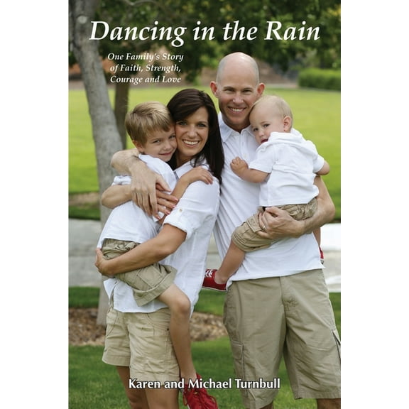 Dancing in the Rain: One Family's Story of Faith, Strength, Courage and Love, (Paperback)