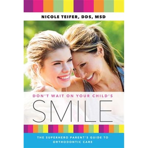 Pre-Owned Don't Wait On Your Child's Smile : The Superhero Parent's Guide To Orthodontic Care (Paperback)