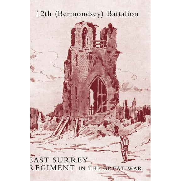 History of the 12th (Bermondsey) Battalion East Surrey Regiment (Hardcover)