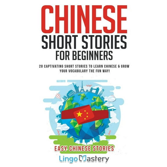 Easy Chinese Stories Chinese Short Stories For Beginners: 20 Captivating Short Stories to Learn Chinese & Grow Your Vocabulary the Fun Wa, Book 1, (Paperback)