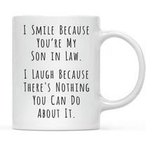CTDream Funny Family 11oz. Coffee Mug, I Smile Because You're My Son in Law, I Laugh Because There's Nothing You Can Do About It, 1-Pack, Includes Gift Box, Christmas Birthday Gift Ideas