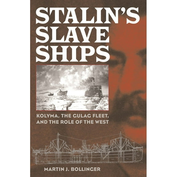 Stalin's Slave Ships: Kolyma, the Gulag Fleet, and the Role of the West, (Hardcover)
