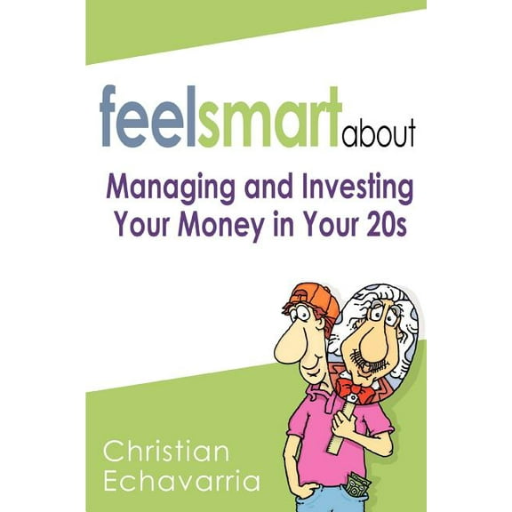 Feel Smart About: Managing and Investing Your Money in Your 20s (Paperback)