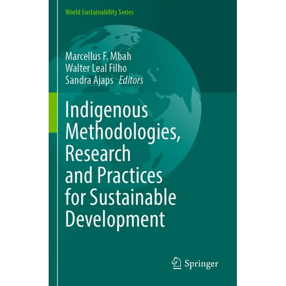 World Sustainability Indigenous Methodologies, Research and Practices for Sustainable Development, (Paperback)
