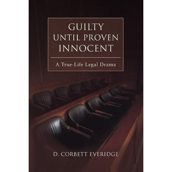 Guilty Until Proven Innocent: A True-Life Legal Drama (Paperback)