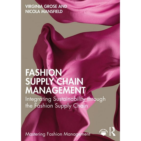 Mastering Fashion Management Fashion Supply Chain Management: Integrating Sustainability through the Fashion Supply Chain, (Paperback)