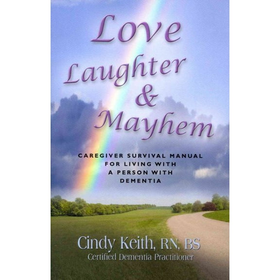 Love, Laughter & Mayhem: Caregiver Survival Manual For Living With A Person With Dementia (Paperback)