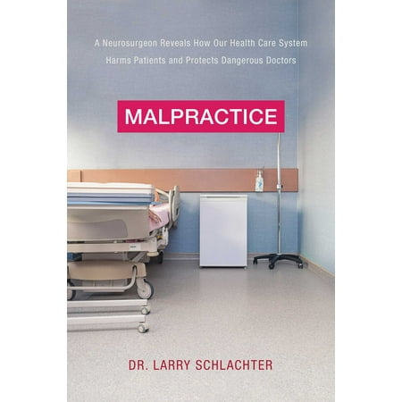 - Malpractice : A Neurosurgeon Reveals How Our Health-Care System Puts Patients at Risk