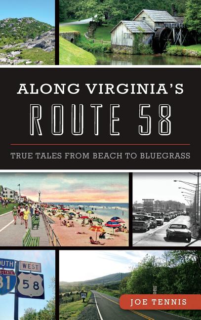 Along Virginia's Route 58 : True Tales from Beach to Bluegrass 