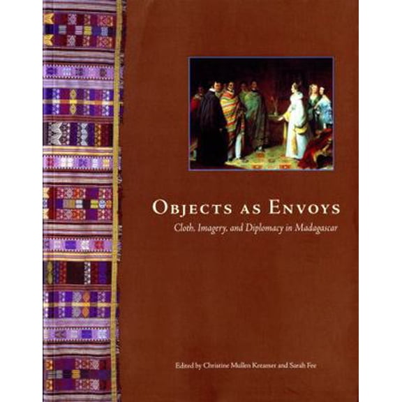 Pre-Owned Objects as Envoys: Cloth, Imagery, and Diplomacy in Madagascar (Paperback) 0295981962 9780295981963