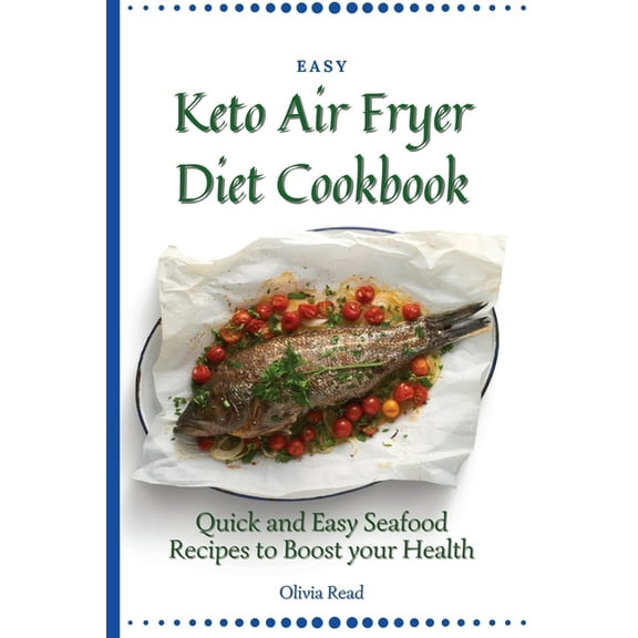 Easy Keto Air Fryer Diet Cookbook : Quick and Easy Seafood Recipes to Boost your Health (Paperback)