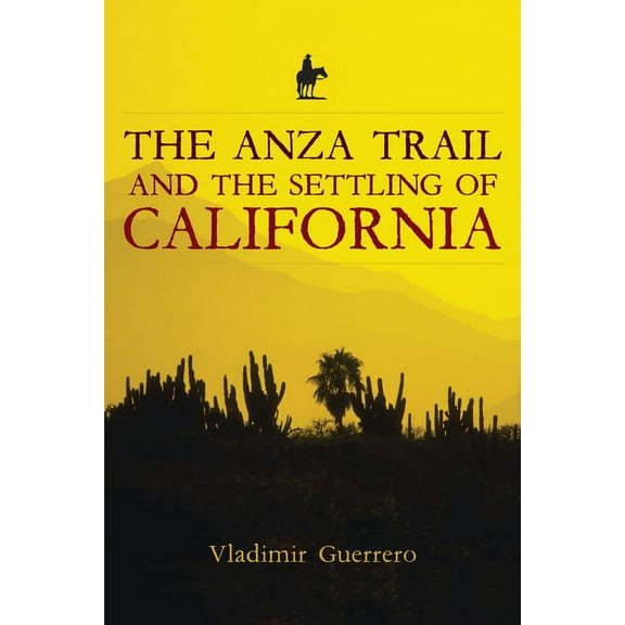 California Legacy Book The Anza Trail and the Settling of California, (Paperback)
