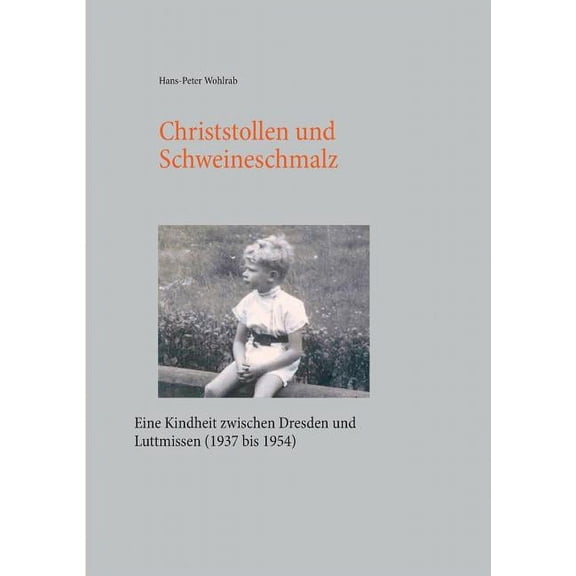 Christstollen und Schweineschmalz: Eine Kindheit zwischen Dresden und Luttmissen (1937 bis 1954), (Paperback)