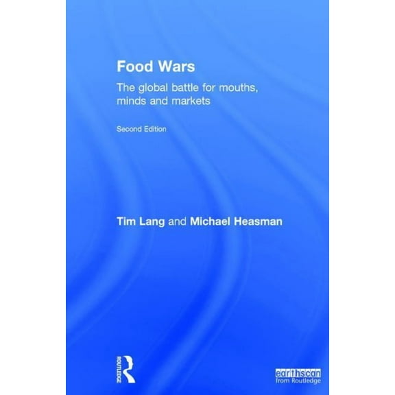 Food Wars: The Global Battle for Mouths, Minds and Markets, (Hardcover)