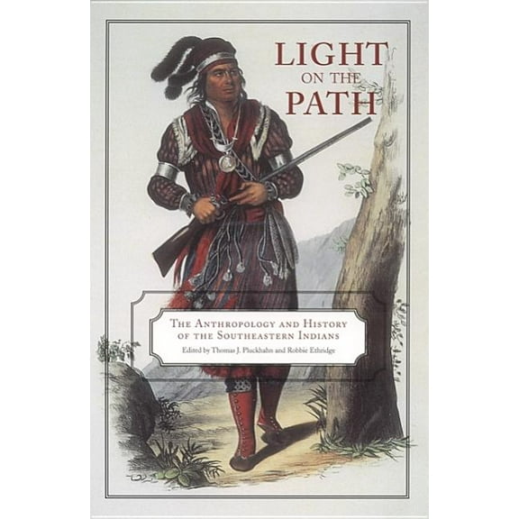 Light on the Path : The Anthropology and History of the Southeastern Indians (Edition 1) (Paperback)