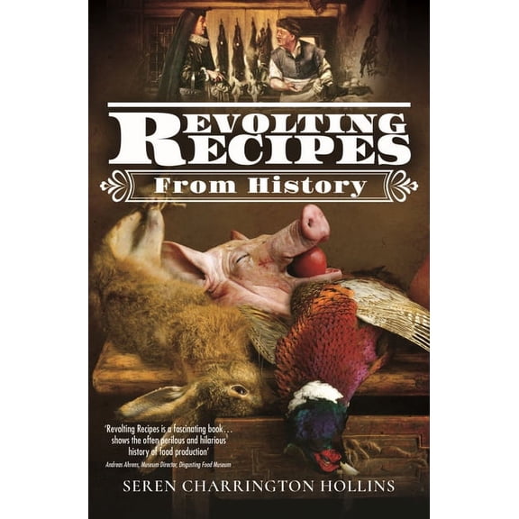 Revolting Recipes From History Seren Charrington-Hollins (Hardcover)