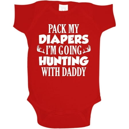 

Pack My Diapers I m Going Hunting with Daddy Baby One Piece or Toddler T-Shirt