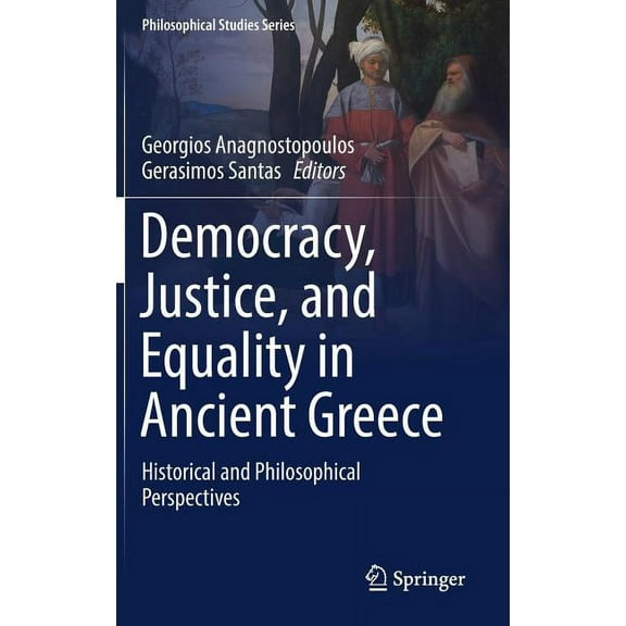 Philosophical Studies Democracy, Justice, and Equality in Ancient Greece: Historical and Philosophical Perspectives, Book 132, (Hardcover)