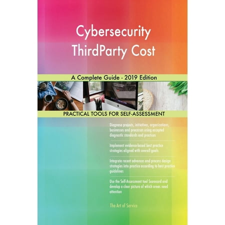 Cybersecurity ThirdParty Cost A Complete Guide - 2019 Edition