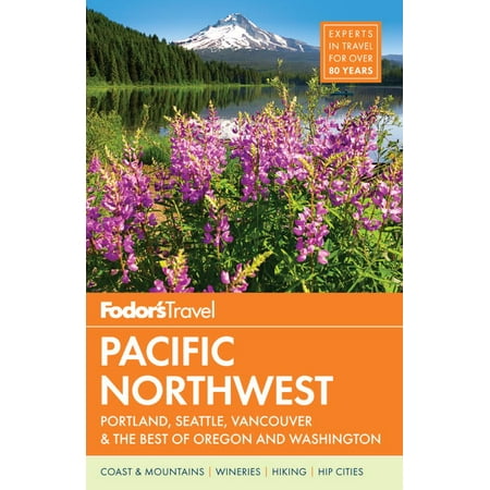 Fodor's pacific northwest : portland, seattle, vancouver & the best of oregon and washington: (Best Drive From Seattle To Vancouver)
