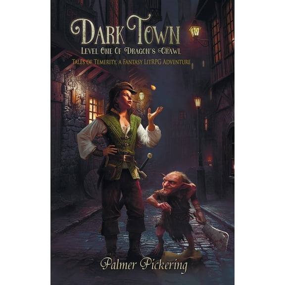 Tales of Temerity Dark Town, A Fantasy LitRPG Adventure: Level One of Dragon's Crawl, Book 1, (Paperback)