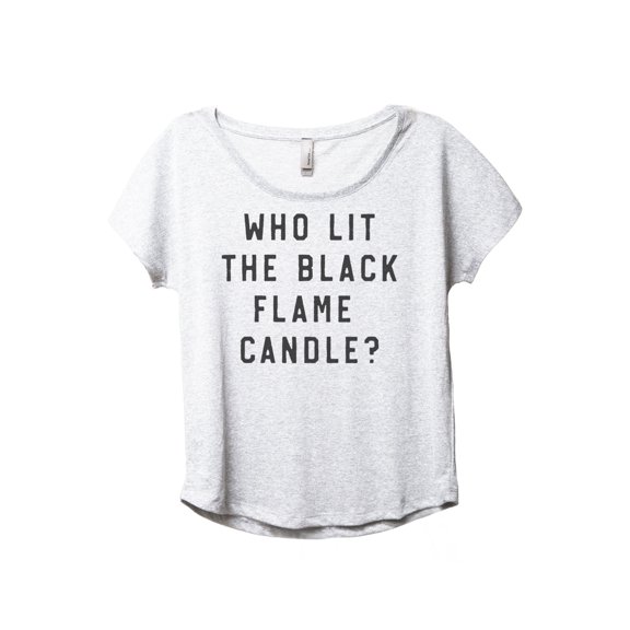 Who Lit The Black Flame Candle Women's Fashion Slouchy Dolman T-Shirt Tee Heather White Medium