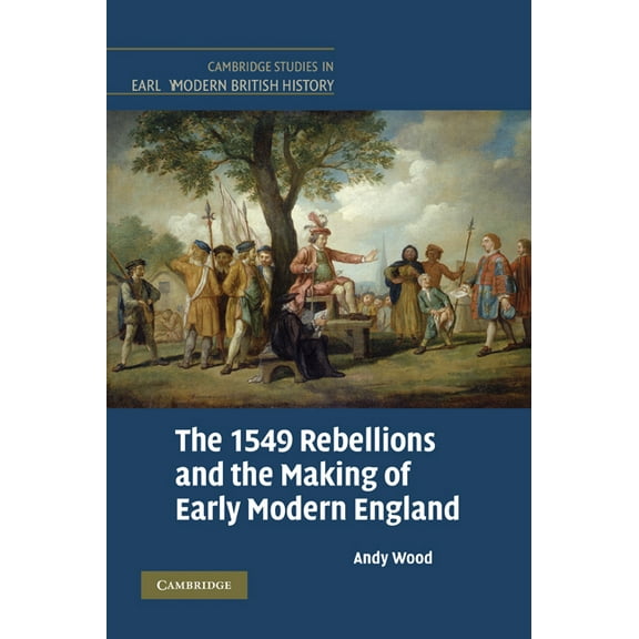 Cambridge Studies in Early Modern Britis The 1549 Rebellions and the Making of Early Modern England, (Paperback)
