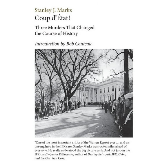 Coup d'Etat! Three Murders That Changed the Course of History. President Kennedy, Reverend King, Senator R. F. Kennedy, (Paperback)