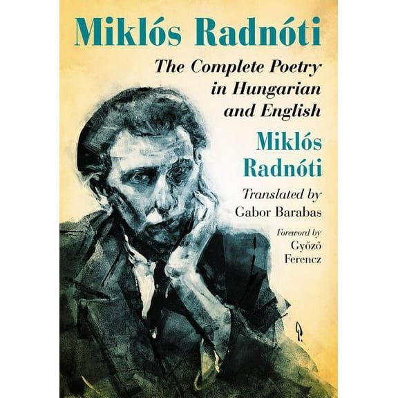 Miklos Radnoti: The Complete Poetry in Hungarian and English, (Paperback)