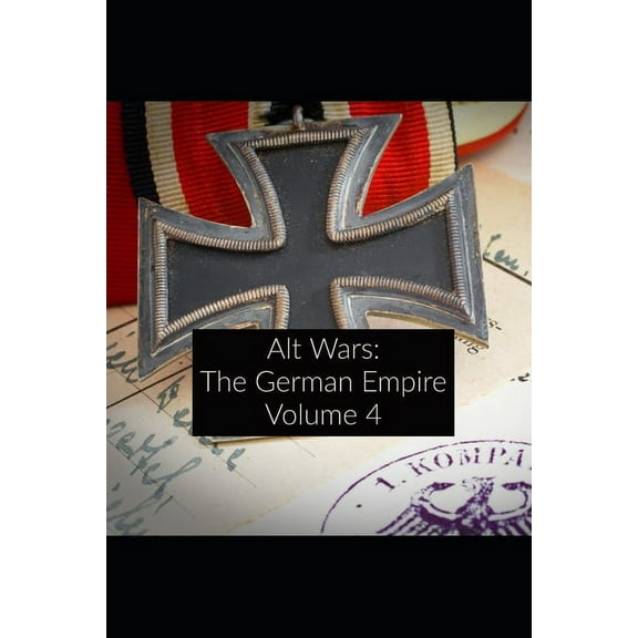 Alt Wars: Alt Wars: The German Empire Volume 4 (Paperback)