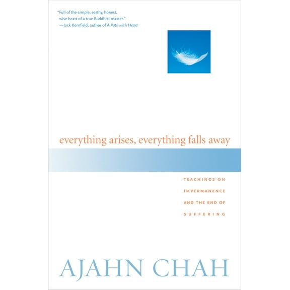 Everything Arises, Everything Falls Away: Teachings on Impermanence and the End of Suffering, (Paperback)