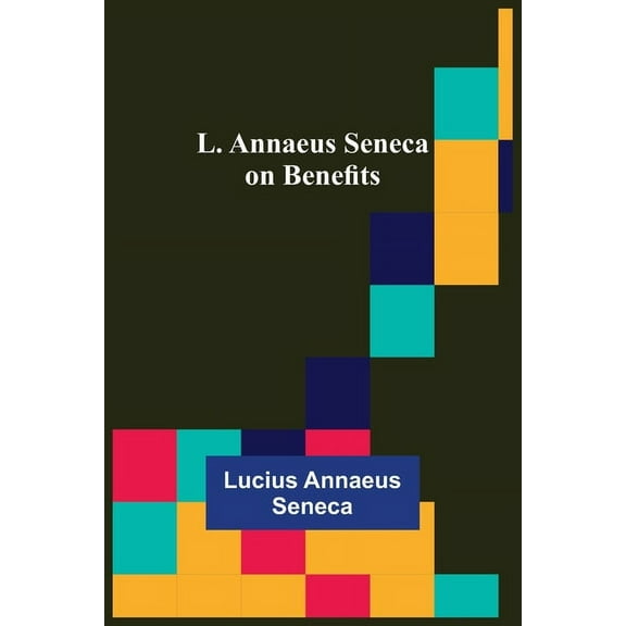 L. Annaeus Seneca on Benefits, (Paperback)