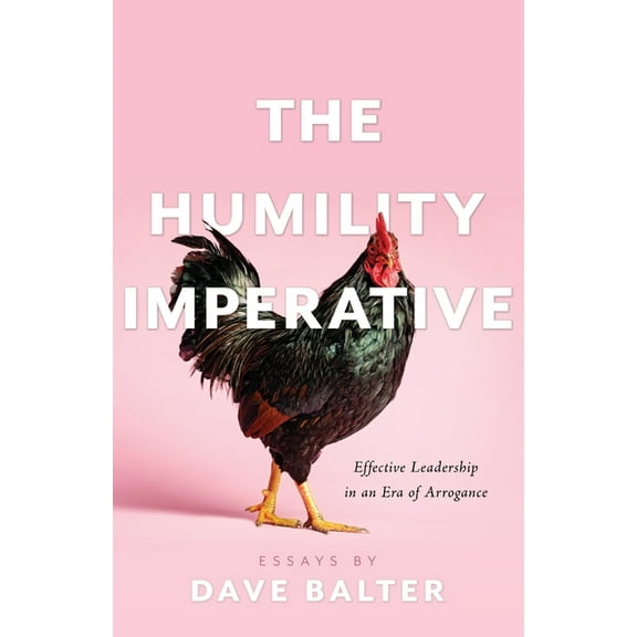 The Humility Imperative: Effective Leadership in an Era of Arrogance, (Paperback)