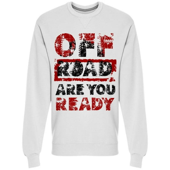 Off Road Are You Ready. Sticker Sweatshirt Men -Image by Shutterstock, Male 3X-Large