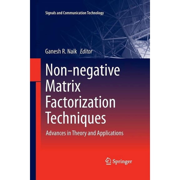 Signals and Communication Technology Non-Negative Matrix Factorization Techniques: Advances in Theory and Applications, (Paperback)