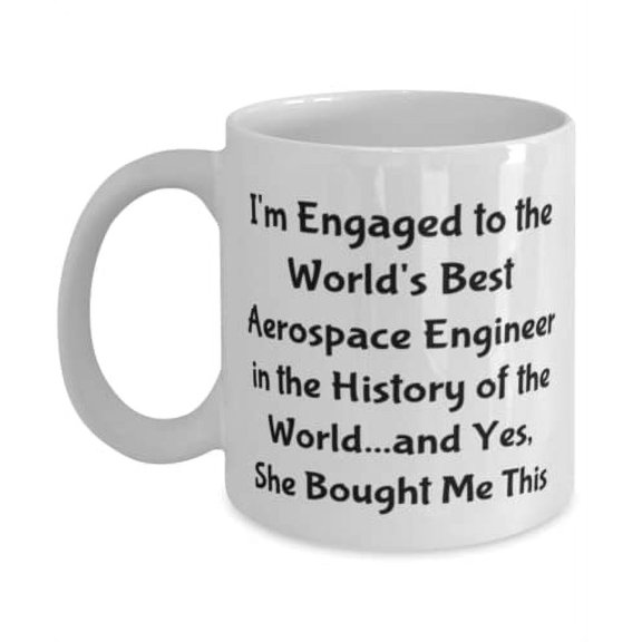 New Fiance 11oz Mug, I'm Engaged to the World's Best Aerospace Engineer in the History of, Gifts For, Present From, Cup For Fiance