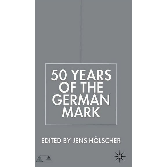 Anglo-German Foundation Fifty Years of the German Mark: Essays in Honour of Stephen F. Frowen, (Hardcover)