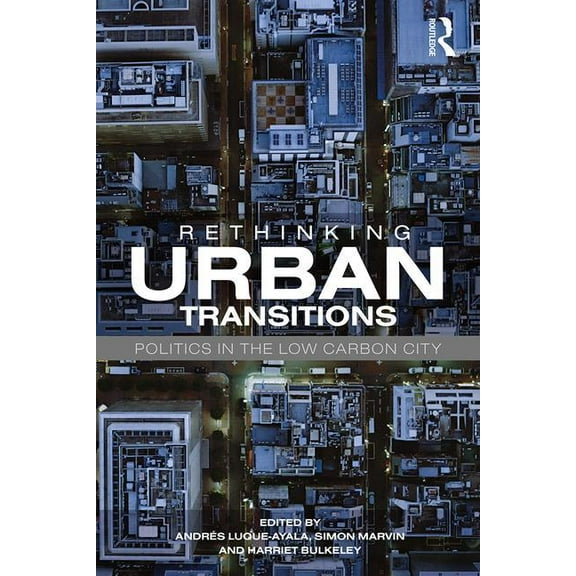 Rethinking Urban Transitions: Politics in the Low Carbon City, (Paperback)