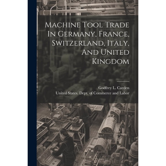 Machine Tool Trade In Germany, France, Switzerland, Italy, And United Kingdom (Paperback)