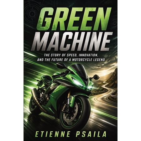Green Machine: The Story of Speed Innovation and the Future of a Motorcycle Legend (Paperback)
