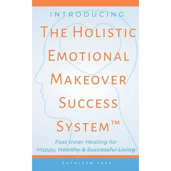 Introducing The Holistic Emotional Makeover Success System, (Paperback)
