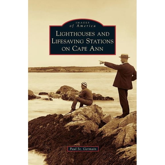 Lighthouses and Lifesaving Stations on Cape Ann (Hardcover)