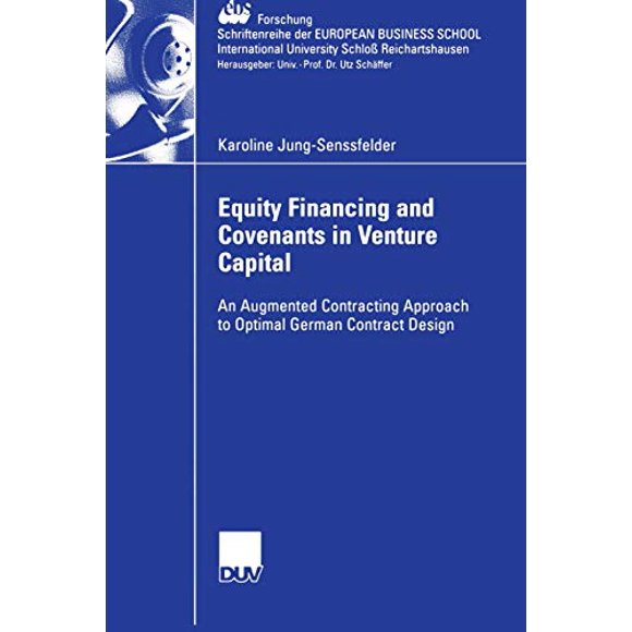 Equity Financing and Covenants in Venture Capital: An Augmented Contracting Approach to Optimal German Contract Design (ebs-Forschung, Schriftenreihe ... BUSINESS SCHOOL Schloß Reichartshausen)