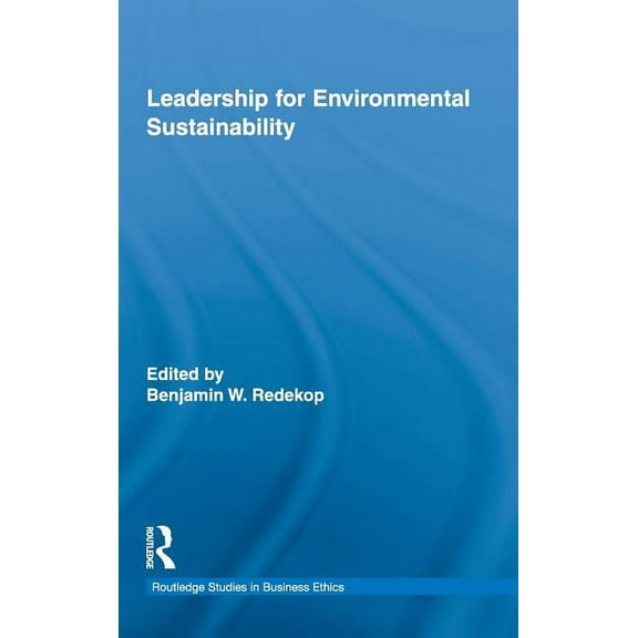 Routledge Studies in Business Ethics Leadership for Environmental Sustainability, Book 03, (Hardcover)